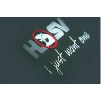 HSV Sticker 'I Just Want One' Rear Window VT VX VU VY VZ VE VF